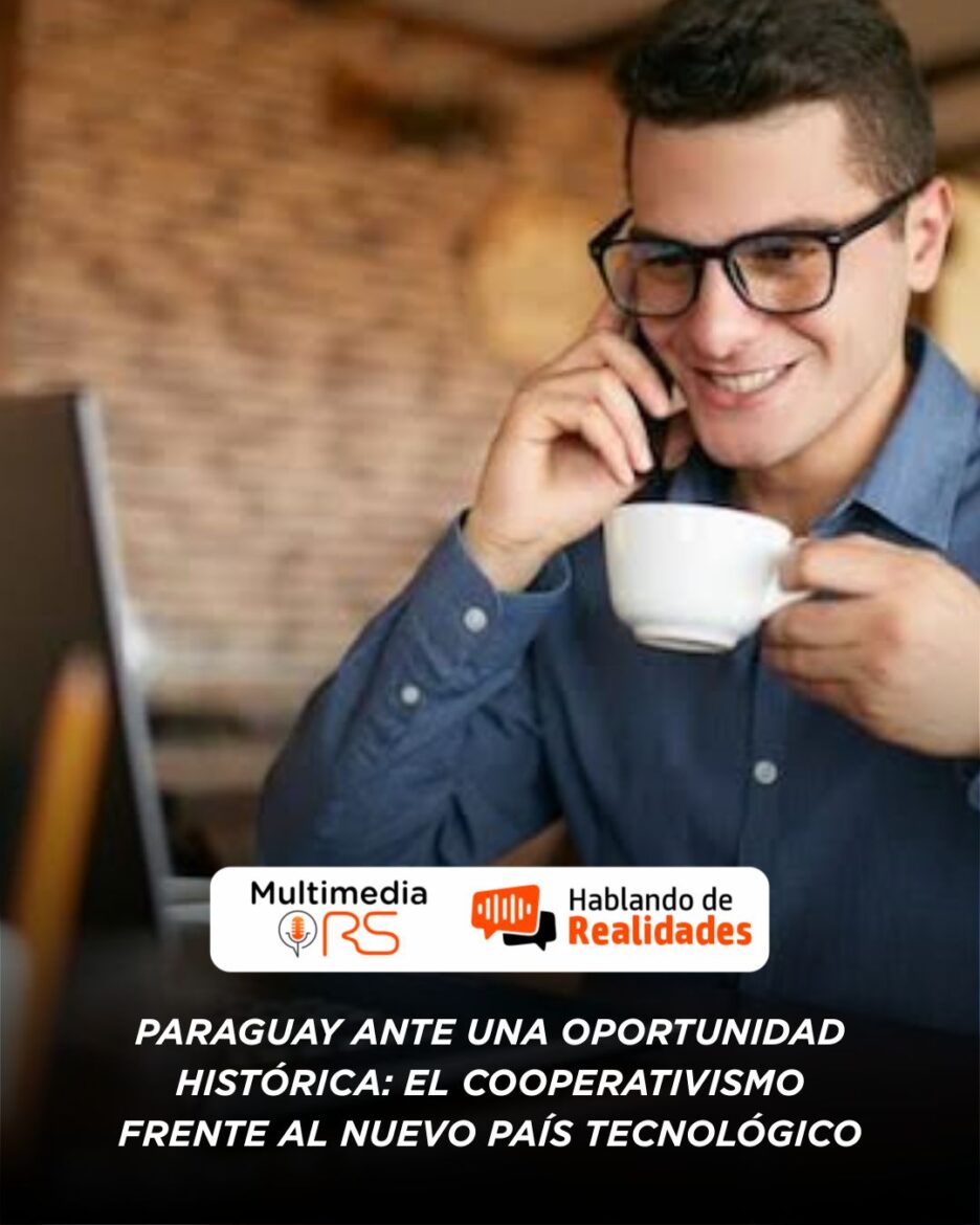 Paraguay ante una oportunidad histórica: el cooperativismo  frente al nuevo país tecnológico